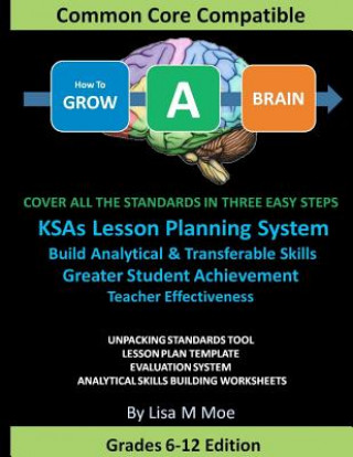 Książka How To GROW A BRAIN: Cover All The Standards In Three Easy Steps, Superior Lesson Planning, Improve Student Performance, Teacher Effectiven Lisa M Moe
