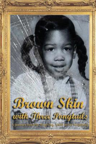 Книга Brown Skin with Three Ponytails: A journey towards forgiving, while never forgetting Promises McClain