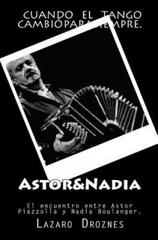 Buch Astor&Nadia: El encuentro entre Astor Piazzolla y Nadia Boulanger Lazaro Droznes