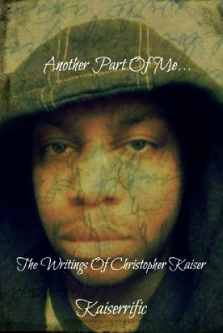 Kniha Another Part Of Me: The Writings Of Christopher Kaiser Kaiserrific