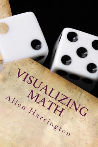 Knjiga Visualizing Math: Math Help MR Allen Thomas Harrington