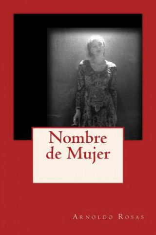 Könyv Nombre de Mujer Arnoldo Rosas