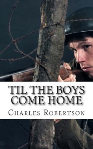 Knjiga Til the Boys Come Home: A play about the Second World War MR Charles Gordon Robertson