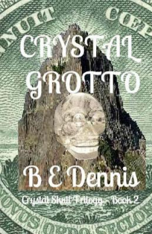Carte Crystal Grotto: A Crystal Skull Trilogy B E Dennis