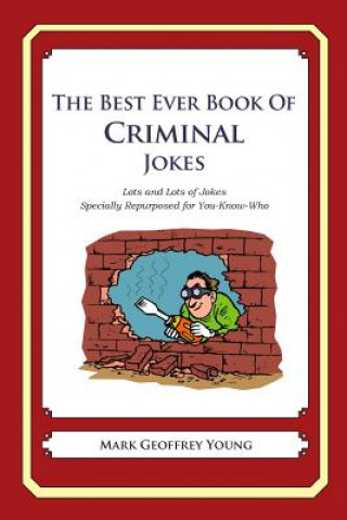 Книга The Best Ever Book of Criminal Jokes: Lots and Lots of Jokes Specially Repurposed for You-Know-Who Mark Geoffrey Young