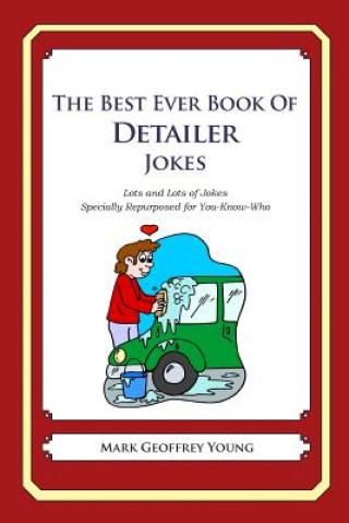 Carte The Best Ever Book of Detailer Jokes: Lots and Lots of Jokes Specially Repurposed for You-Know-Who Mark Geoffrey Young