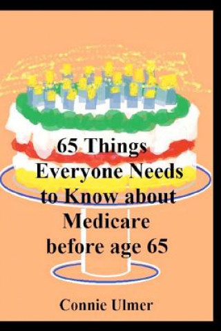 Kniha 65 Things Everyone Needs to Know about Medicare before Age 65 Connie Ulmer