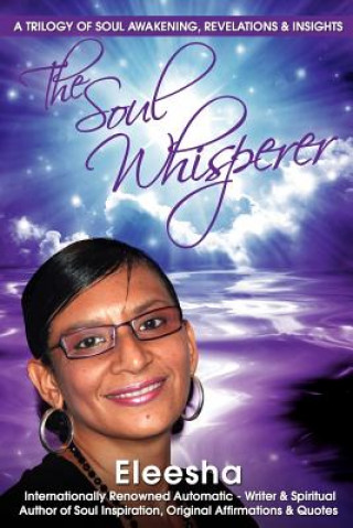 Książka The Soul Whisperer: A Trilogy of Soul Awakening, Revelations & Insights Eleesha