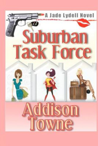 Könyv Suburban Task Force: A Jade Lydell Novel Addison Towne