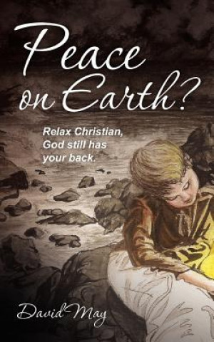 Kniha Peace on Earth?: Relax Christian, God still has your back. David May