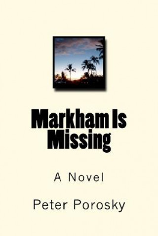 Knjiga Markham Is Missing MR Peter H Porosky
