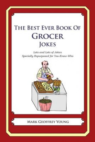 Könyv The Best Ever Book of Grocer Jokes: Lots and Lots of Jokes Specially Repurposed for You-Know-Who Mark Geoffrey Young