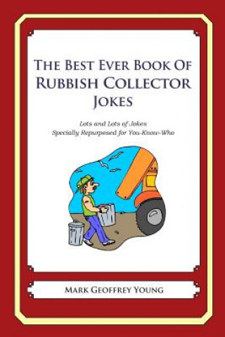 Carte The Best Ever Book of Rubbish Collector Jokes: Lots and Lots of Jokes Specially Repurposed for You-Know-Who Mark Geoffrey Young