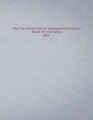 Книга Do the Write Thing Challenge Program - Book of Writings 2012 Daniel Q Callister