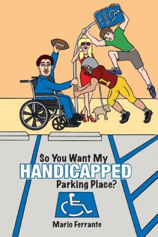 Книга So You Want My Handicapped Parking Place? Mario Ferrante