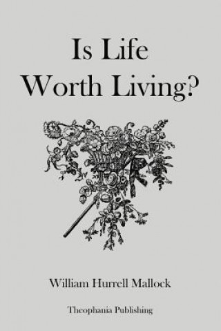 Книга Is Life Worth Living William Hurrell Mallock