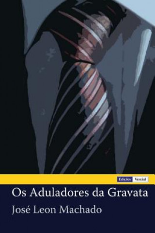 Kniha Os Aduladores da Gravata Jose Leon Machado
