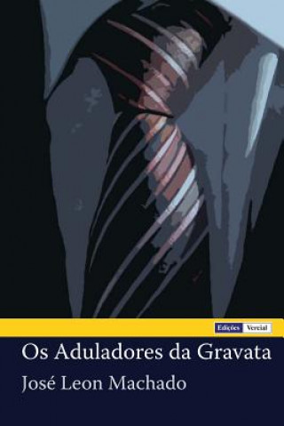 Βιβλίο Os Aduladores da Gravata Jose Leon Machado