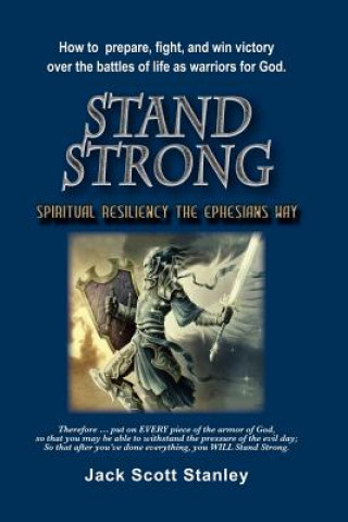 Carte Stand Strong: Spiritual Resiiency the Ephesians Way Jack Scott Stanley