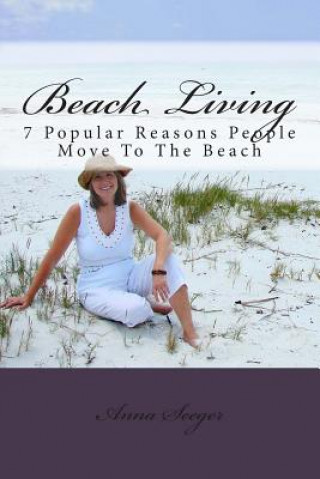 Kniha Beach Living: 7 Popular Reasons People Move To The Beach Anna Seeger