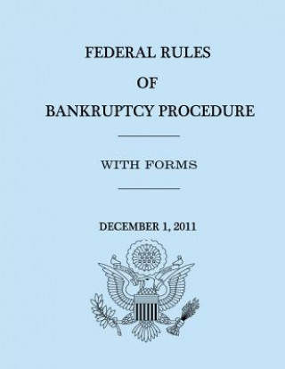 Könyv Federal Rules of Bankruptcy Procedure - December 1, 2011 United States Government