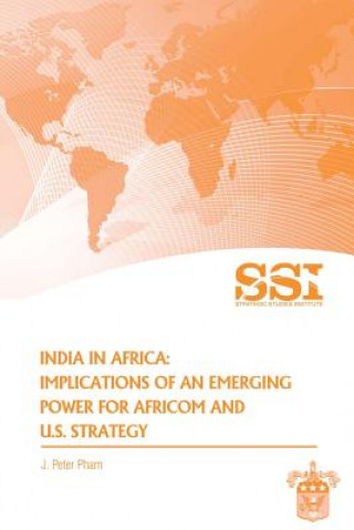 Könyv India in Africa: Impllications of an Emerging Power for Africom and U.S. Strategy J Peter Pham
