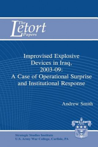 Książka Improvised Explosive Devices in Iraq, 2003-2009: A Case of Operational Surprise and Institutional Response: Letort Paper Andrew Smith