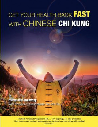 Kniha Get Your Health Back FAST With Chinese Chi Kung. Master Iain Armstrong