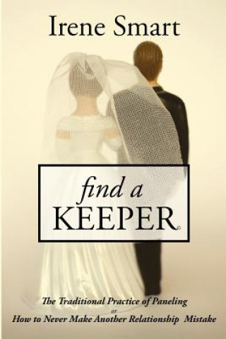 Carte Find a Keeper: The Traditional Practice of Panelling Or How to Never Make Another Relationship Mistake Irene Smart