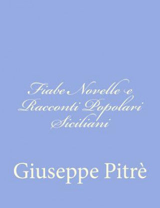 Könyv Fiabe Novelle e Racconti Popolari Siciliani Giuseppe Pitre