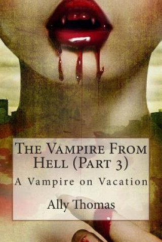 Book The Vampire from Hell (Part 3) - A Vampire on Vacation Ally Thomas
