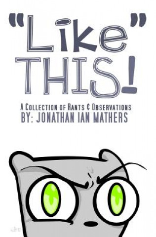 Kniha "Like" THIS! A Collection Rants & Observations Jonathan Ian Mathers