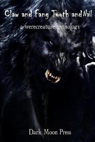 Kniha Claw and Fang Tooth and Nail: A Werecreature Anthology Corvis Nocturnum