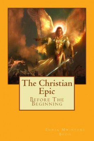Book The Christian Epic: Before The Beginning Edwin Mwintome Bozie