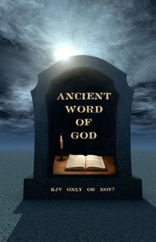 Könyv Ancient Word of God: KJV Only or Not? Ken Johnson Th D