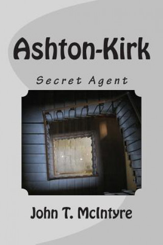 Könyv Ashton-Kirk: Secret Agent John T McIntyre