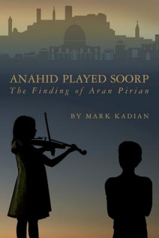 Book Anahid Played Soorp: The Finding of Aran Pirian Mark Kadian