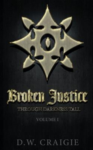 Boek Broken Justice: Through Darkness Tall Volume I D W Craigie