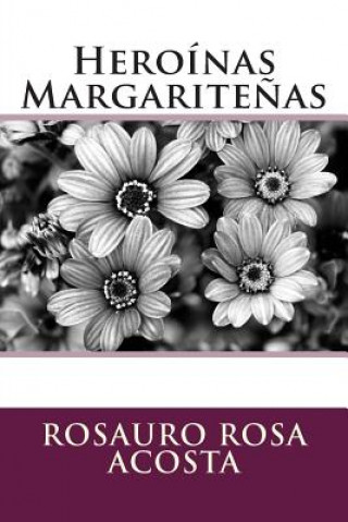 Könyv Heroinas Margaritenas Rosauro Rosa Acosta