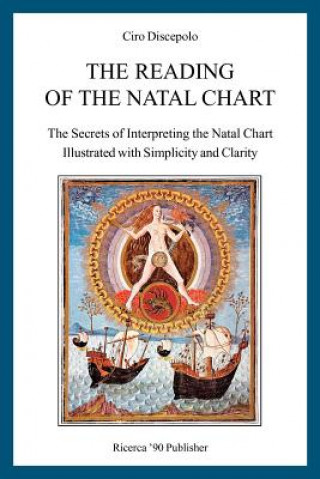 Kniha The Reading of the Natal Chart: The Secrets of Interpreting the Natal Chart Illustrated with Simplicity and Clarity Ciro Discepolo