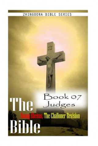 Kniha The Bible Douay-Rheims, the Challoner Revision Book 07 Judges Zhingoora Bible Series