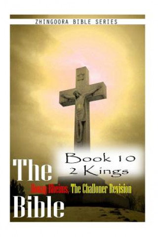 Könyv The Bible Douay-Rheims, the Challoner Revision- Book 10 2 Kings Zhingoora Bible Series