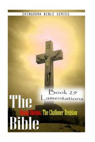 Kniha The Bible Douay-Rheims, the Challoner Revision- Book 29 Lamentations Zhingoora Bible Series