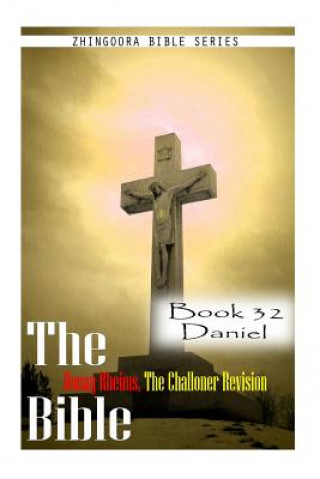 Knjiga The Bible Douay-Rheims, the Challoner Revision- Book 32 Daniel Zhingoora Bible Series