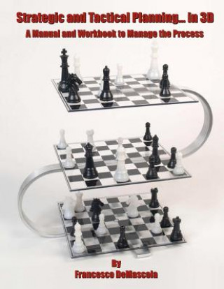 Kniha Strategic and Tactical Planning... in 3D: A Manual and Workbook to Manage the Process MR Francesco a Demascola