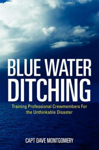 Kniha Blue Water Ditching: Training Professional Crewmembers For the Unthinkable Disaster Capt Dave Montgomery