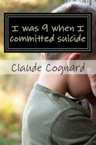 Könyv I was 9 when I committed suicide: the way I grew up! Claud Pierre Cognard