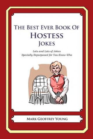Carte The Best Ever Book of Hostess Jokes: Lots and Lots of Jokes Specially Repurposed for You-Know-Who Mark Geoffrey Young