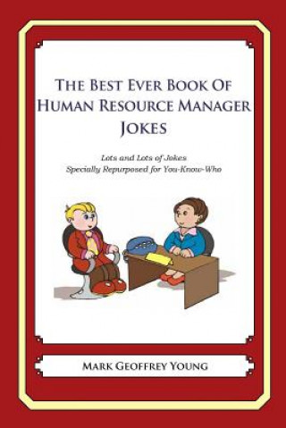 Książka The Best Ever Book of Human Resource Manager Jokes: Lots and Lots of Jokes Specially Repurposed for You-Know-Who Mark Geoffrey Young