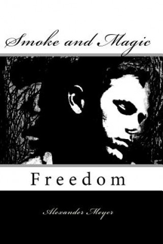 Kniha Smoke and Magic: Freedom Alexander Meyer